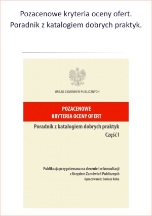 Pozacenowe kryteria oceny ofert - Poradnik z katalogiem dobrych praktyk. Autor: Dariusz KOBA